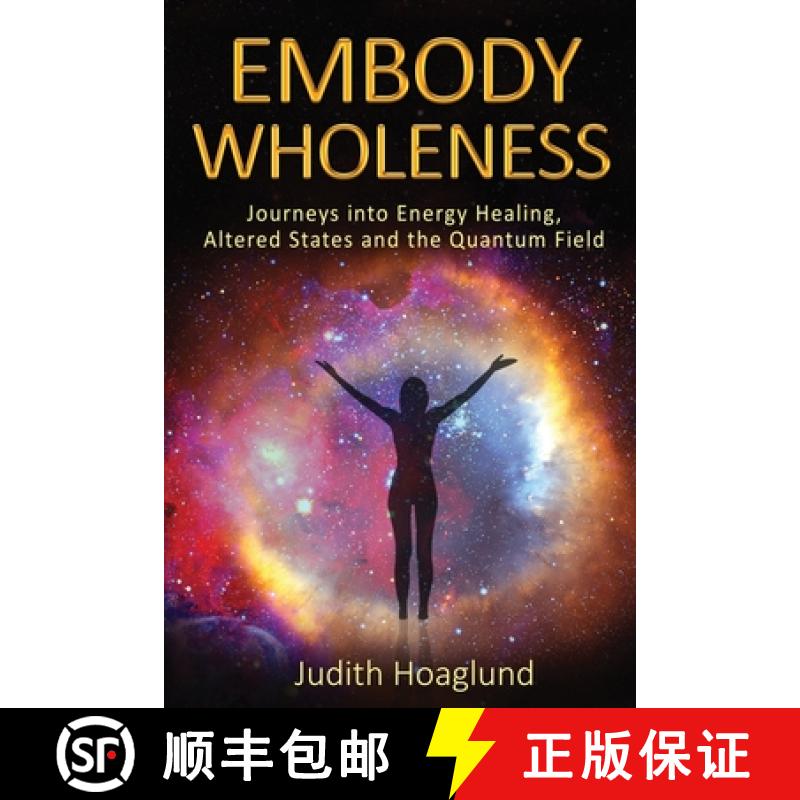 【2-3周达】Embody Wholeness: Journeys into Energy Healing, Altered States and the Quantum Field [9780578966694]
