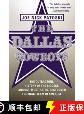 【3-4周达】The Dallas Cowboys: The Outrageous History of the Biggest, Loudest, Most Hated, Best Loved... [9780316077545]