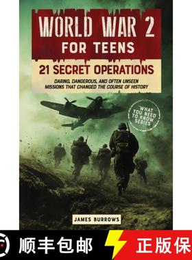 预订 World War 2 for Teens - 21 Secret Operations: Daring, Dangerous, and Often Unseen Missions That ... [9781917664011]