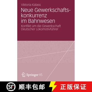 【3-4周达】Neue Gewerkschaftskonkurrenz Im Bahnwesen : Konflikt Um Die Gewerkschaft Deutscher Lokomot... [9783531195650]