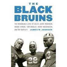 【4周达】The Black Bruins: The Remarkable Lives of Ucla's Jackie Robinson, Woody Strode, Tom Bradley,... [9781496201836]