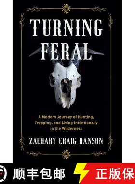 预订 Turning Feral: A Modern Journey of Hunting, Trapping, and Living Intentionally in the Wilderness [9781544535166]