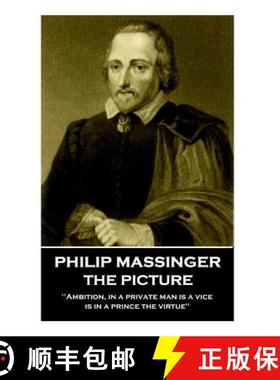 预订 Philip Massinger - The Picture: Ambition, in a private man is a vice, is in a prince the virtue [9781787373105]