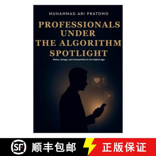 【3-4周达】PROFESSIONALS UNDER THE ALGORITHM SPOTLIGHT Ethics, Image, and Competition in the Digital Age [9798232317836]