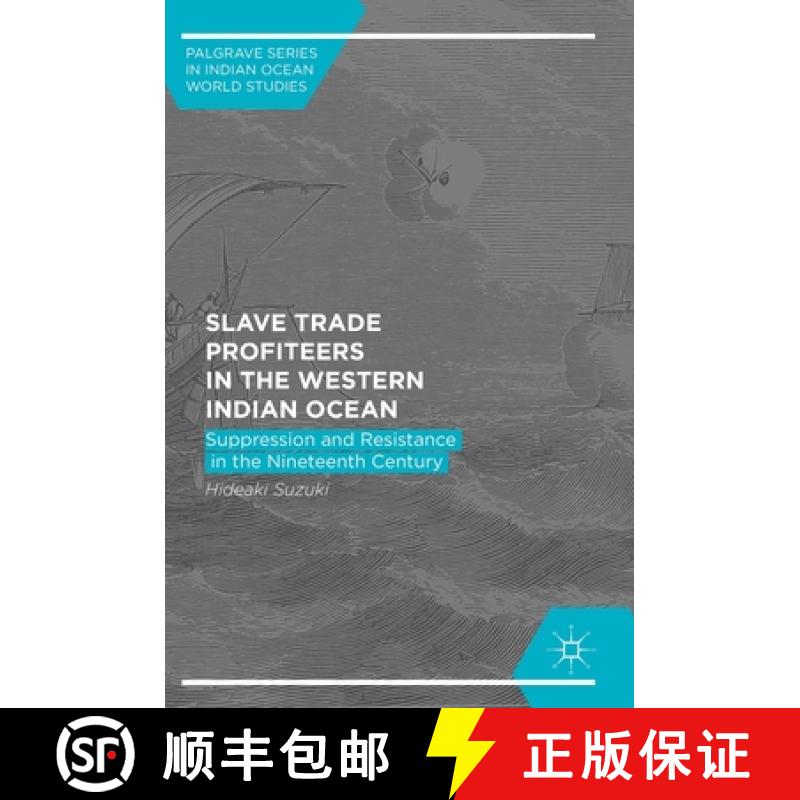 【3-4周达】Slave Trade Profiteers in the Western Indian Ocean : Suppression and Resistance in the Nin... [9783319598024]