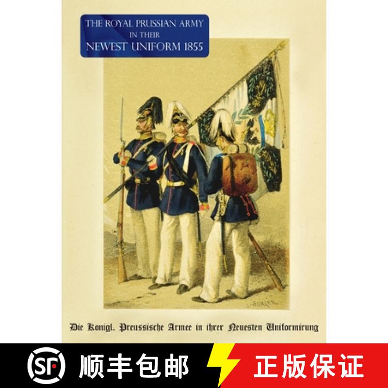 【2-3周达】The Royal Prussian Army in their Newest Uniform 1855: Die Königl. Preussische Armee in ih... [9781474537599]