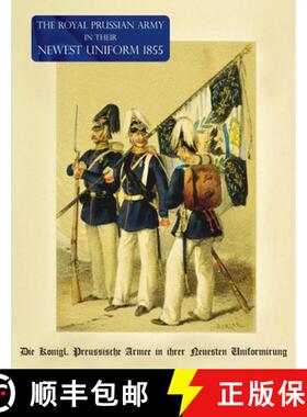【3-4周达】The Royal Prussian Army in their Newest Uniform 1855: Die Königl. Preussische Armee in ih... [9781474537599]