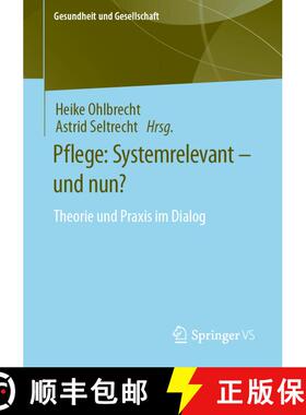 【3-4周达】Pflege: Systemrelevant - und nun? : Theorie und Praxis im Dialog (1. Aufl. 2023) (1. Aufl.... [9783658394011]