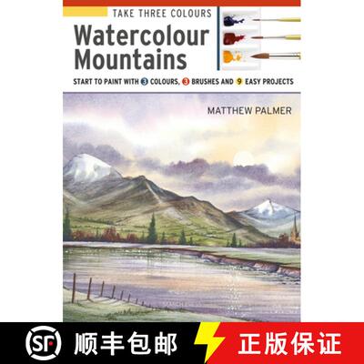 【3-4周达】Take Three Colours: Mountains in Watercolour: Start to Paint with 3 Colours, 3 Brushes and... [9781782216841]