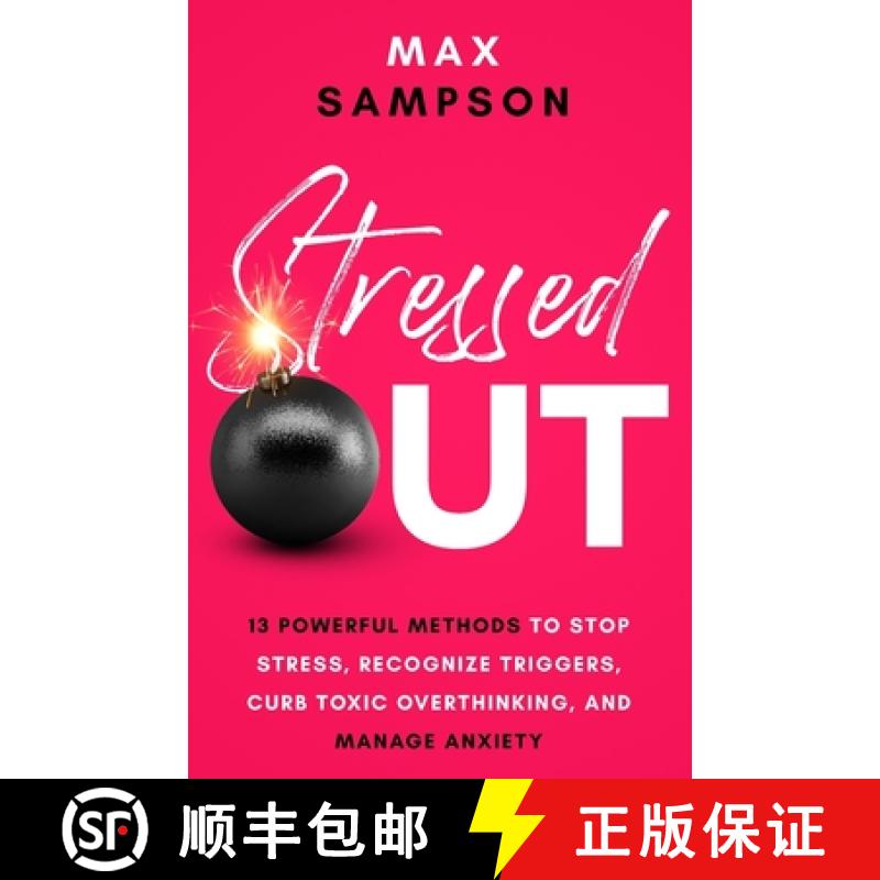 预订 Stressed Out: 13 Powerful Methods to Stop Stress, Recognize Triggers, Curb Toxic Overthinking, a... [9798987679012]