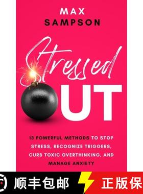【3-4周达】Stressed Out: 13 Powerful Methods to Stop Stress, Recognize Triggers, Curb Toxic Overthink... [9798987679012]