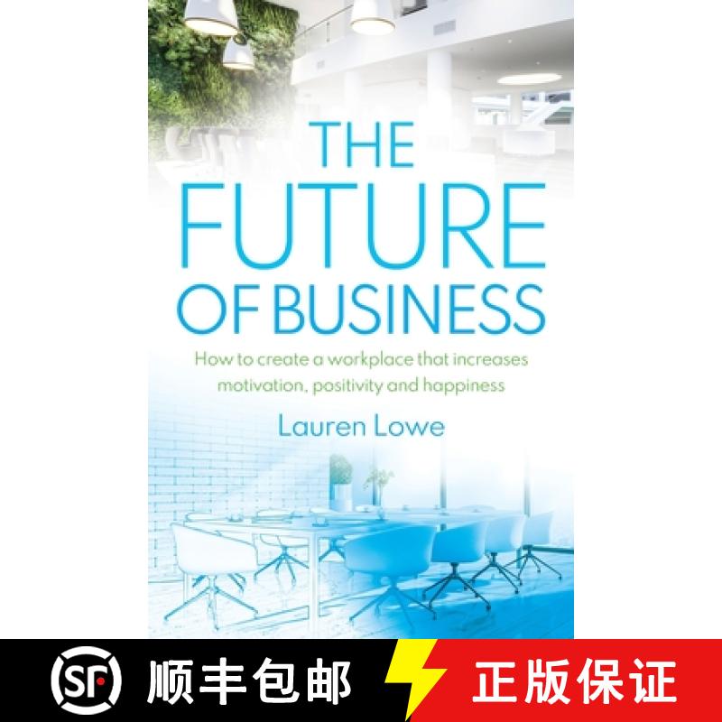 【3-4周达】The Future of Business: How to Create a Workplace That Increases Motivation, Positivity an... [9781925452389]