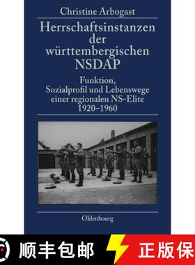 【3-4周达】Herrschaftsinstanzen der wurttembergischen NSDAP: Funktion, Sozialprofil Und Lebenswege Ei... [9783486563160]
