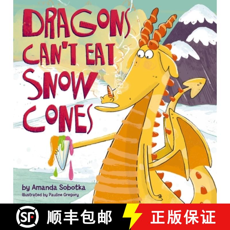 【2-3周达】Dragons Can't Eat Snow Cones: (A Playful Rhyming Adventure with a Fiery Twist) [9781400346820]