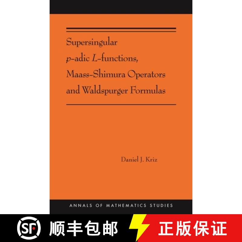 【3-4周达】Supersingular p-adic L-functions, Maass-Shimura Operators and Waldspurger Formulas: (AMS-212) [9780691216478]