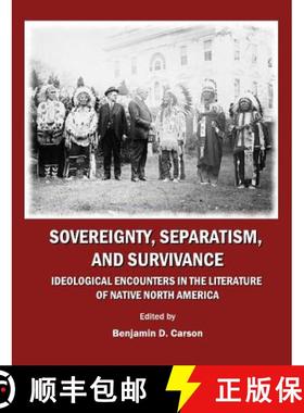 预订 Sovereignty, Separatism, and Survivance: Ideological Encounters in the Literature of Native Nort... [9781443801218]