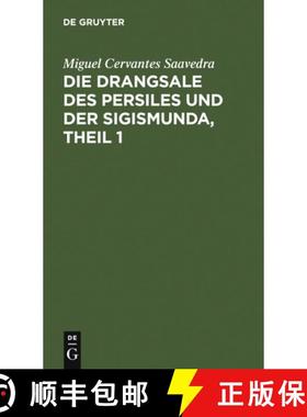 【3-4周达】Die Drangsale Des Persiles Und Der Sigismunda, Theil 1 : Eine Nordische Geschichte [9783111199191]