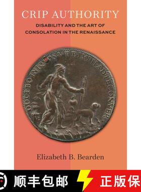 【3-4周达】Crip Authority: Disability and the Art of Consolation in the Renaissance [9780472057610]