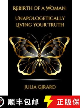 预订 Rebirth of A Woman: Unapologetically Living Your Truth - Julia Girard [9781387837021]