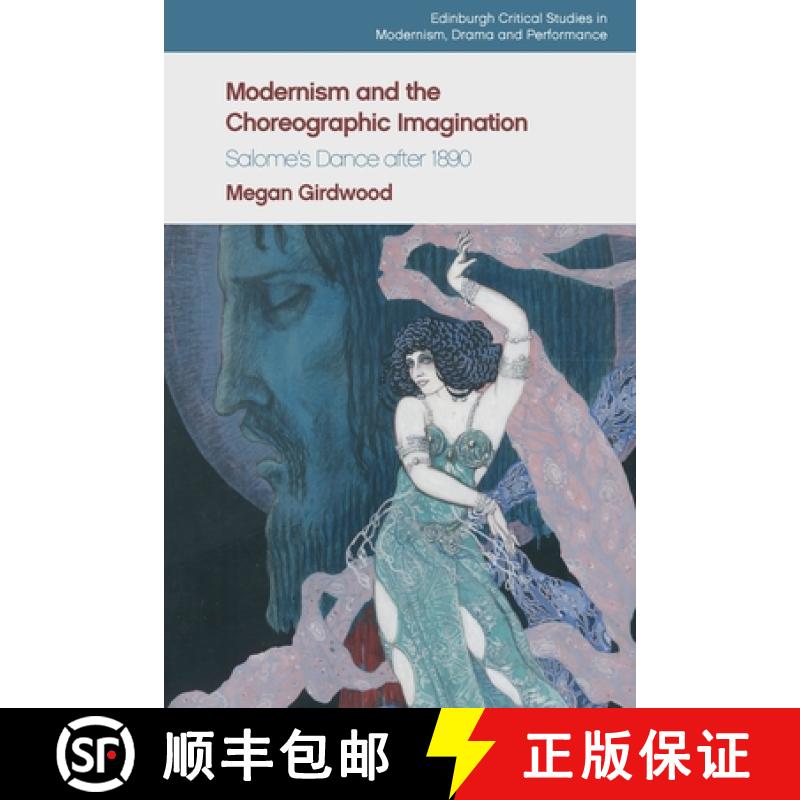 【3-4周达】Modernism and the Choreographic Imagination: Salome's Dance After 1890 [9781474481632]