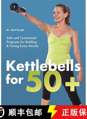 【3-4周达】Kettlebells for 50+: Safe and Customized Programs for Building and Toning Every Muscle [9781612430461]