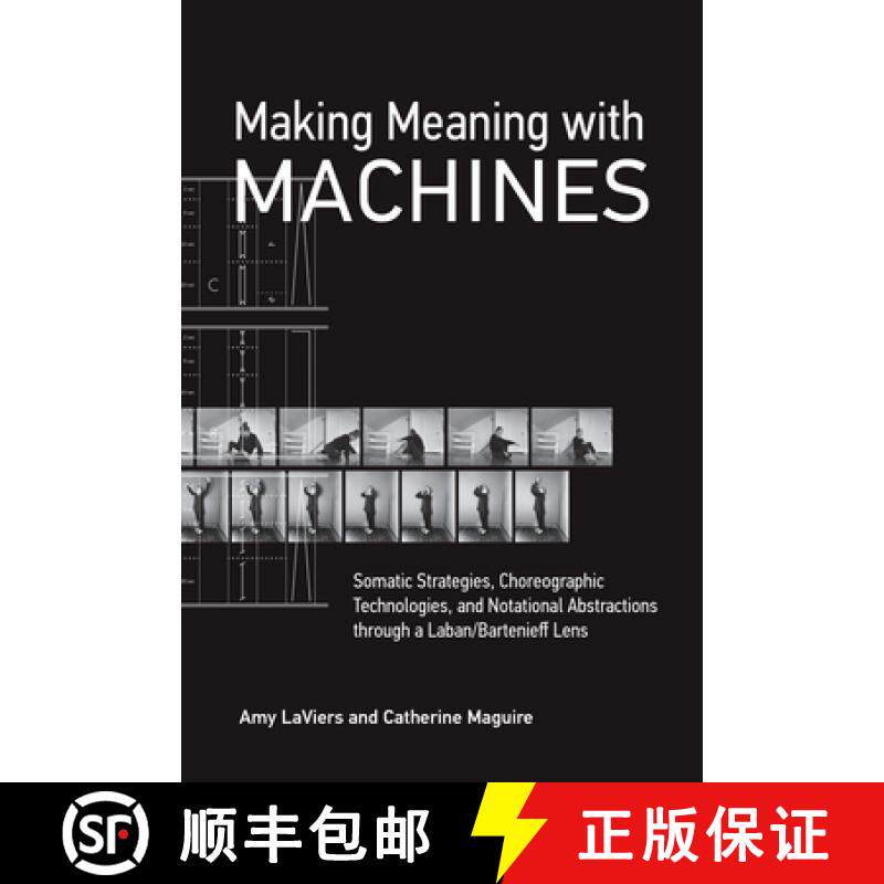 【3-4周达】Making Meaning with Machines: Somatic Strategies, Choreographic Technologies, and Notation... [9780262546126]