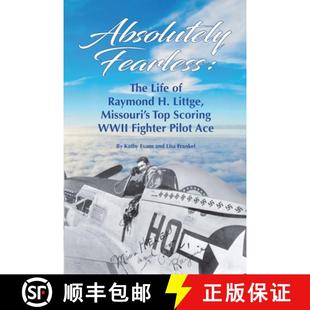 Fighter Absolutely WWII Ac... Littge Scoring Raymond 9781737136903 The Fearless Top Life Pilot Missouri 预订