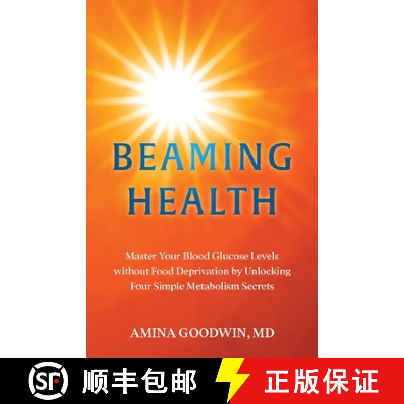【2-3周达】Beaming Health: Master Your Blood Glucose Levels without Food Deprivation by Unlocking Fou... [9798991525701]