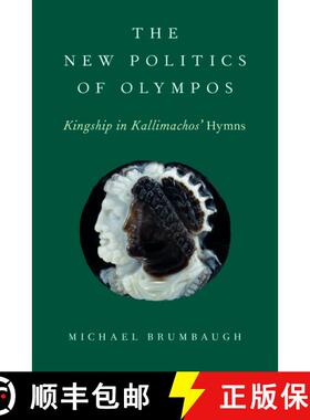【3-4周达】The New Politics of Olympos: Kingship in Kallimachos' Hymns [9780190059262]