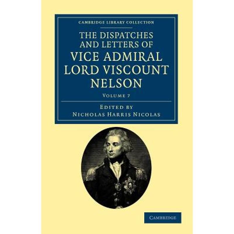 【4周达】The Dispatches and Letters of Vice Admiral Lord Viscount Nelson - Volume 7 [9781108035477]