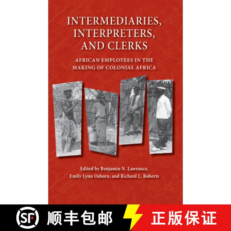 预订 Intermediaries, Interpreters, and Clerks: African Employees in the Making of Colonial Africa [9780299219543]