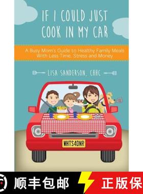 预订 If I Could Just Cook In My Car: A Busy Mom's Guide to Healthy Family Meals With Less Time, Stres... [9780996682305]