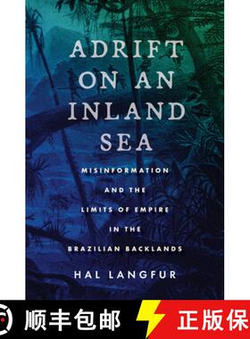 【3-4周达】Adrift on an Inland Sea: Misinformation and the Limits of Empire in the Brazilian Backlands [9781503632844]