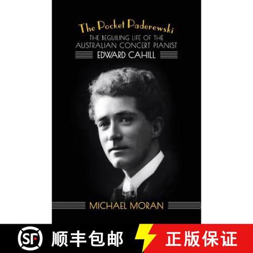 【3-4周达】The Pocket Paderewski: The Beguiling Life of the Australian Concert Pianist Edward Cahill [9781925588033]