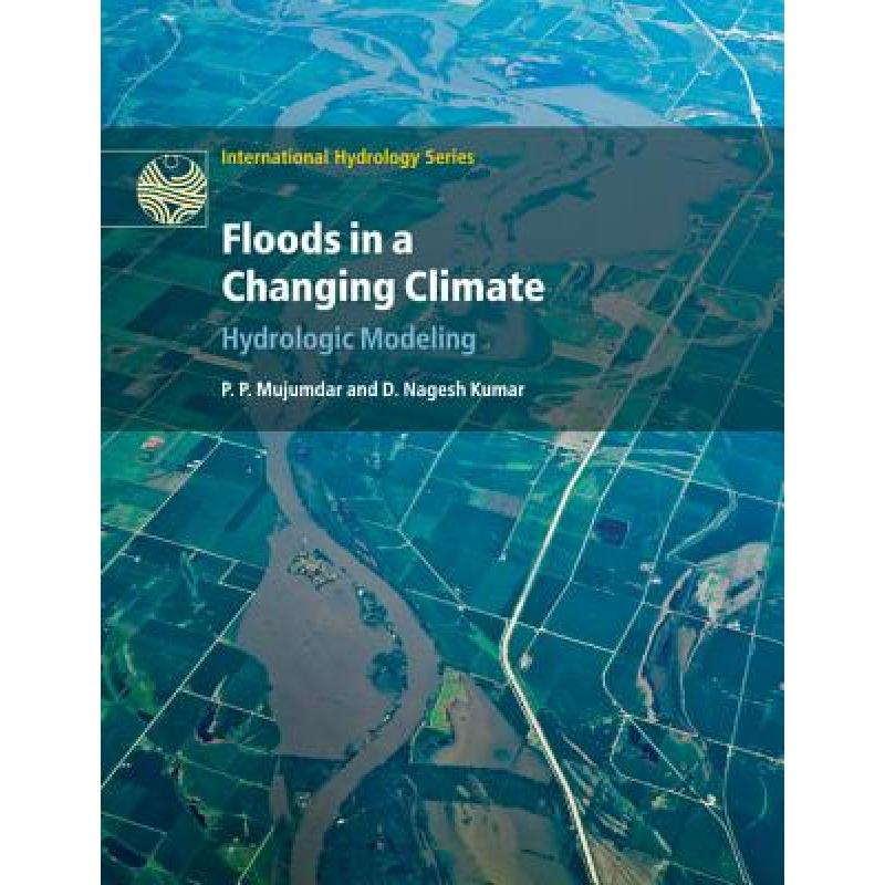 【4周达】Floods in a Changing Climate: Hydrologic Modeling - Floods in a Changing Climate: Hydrologic... [9781108447027] 书籍/杂志/报纸 自然科学类原版书 原图主图