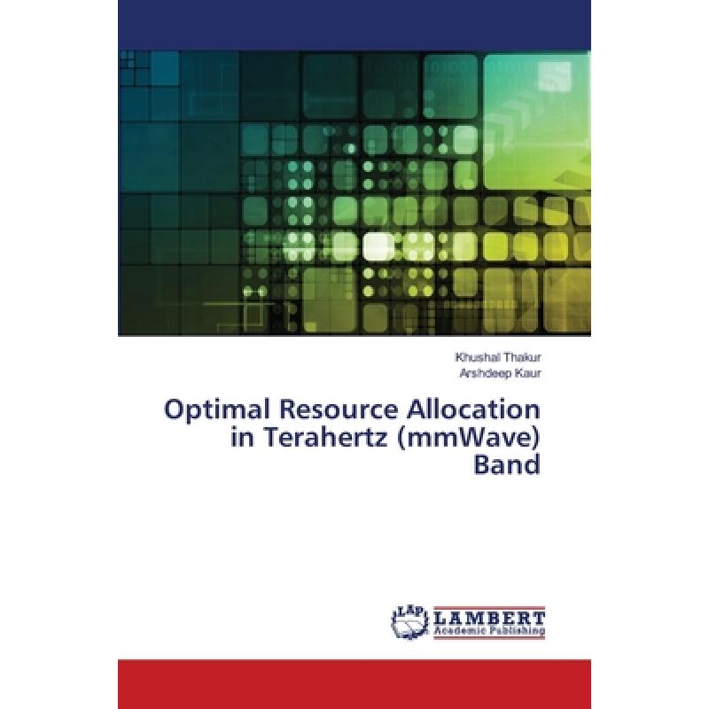 【4周达】Optimal Resource Allocation in Terahertz (mmWave) Band [9786139838585] 书籍/杂志/报纸 科学技术类原版书 原图主图