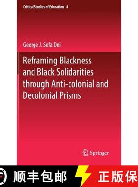 【3-4周达】Reframing Blackness and Black Solidarities Through Anti-Colonial and Decolonial Prisms [9783319530789]
