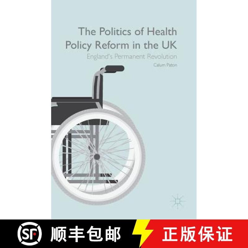 【3-4周达】The Politics of Health Policy Reform in the UK : England's Permanent Revolution [9781137473424]