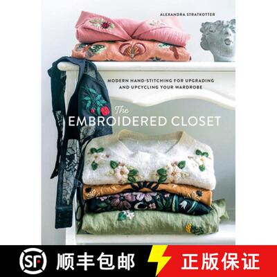 The Embroidered Closet: Modern Hand-Stitching for Upgrading and Upcycling Your Wardrobe [9781419758843]