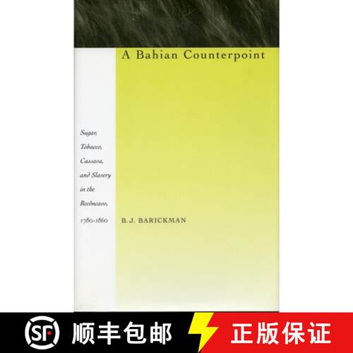 【3-4周达】精装 A Bahian Counterpoint – Sugar, Tobacco, Cassava, and Slavery in the Recôncavo, 1780... [9780804726320]