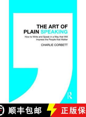 【3-4周达】The Art of Plain Speaking : How to Write and Speak in a Way that Will Impress the People t... [9780815367468]