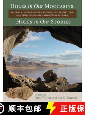 【3-4周达】Holes in Our Moccasins, Holes in Our Stories – Apachean Origins and the Promontory, Frank... [9781647690663]