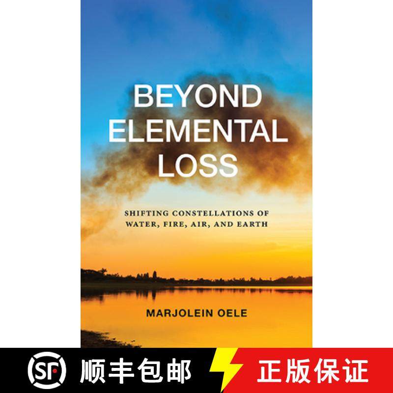 【3-4周达】Beyond Elemental Loss : Shifting Constellations of Water, Fire, Air, and Earth [9798855801682]