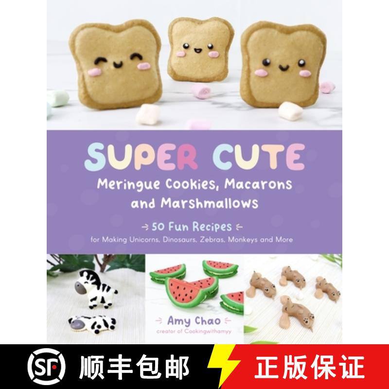 【3-4周达】Super Cute Meringue Cookies, Macarons and Marshmallows: 50 Fun Recipes for Making Unicorns... [9781645676843]