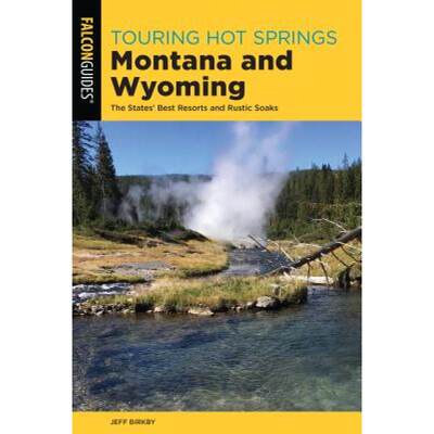 【4周达】Touring Hot Springs Montana and Wyoming : The States' Best Resorts and Rustic Soaks [9781493041213]