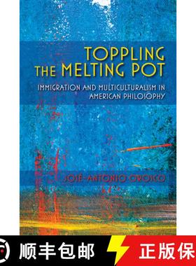 【3-4周达】Toppling the Melting Pot: Immigration and Multiculturalism in American Pragmatism [9780253023056]