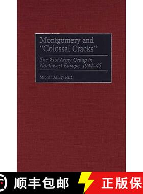 【3-4周达】Montgomery and Colossal Cracks: The 21st Army Group in Northwest Europe, 1944-45 [9780275961626]
