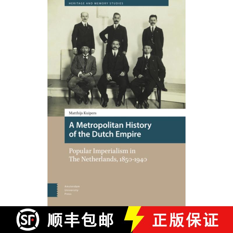 【3-4周达】A Metropolitan History of the Dutch Empire: Popular Imperialism in the Netherlands, 1850-1940 [9789463729918]
