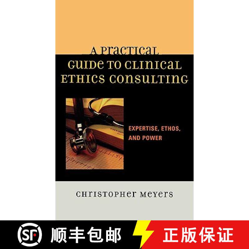 预订 A Practical Guide to Clinical Ethics Consulting : Expertise, Ethos and Power [9780742548275]