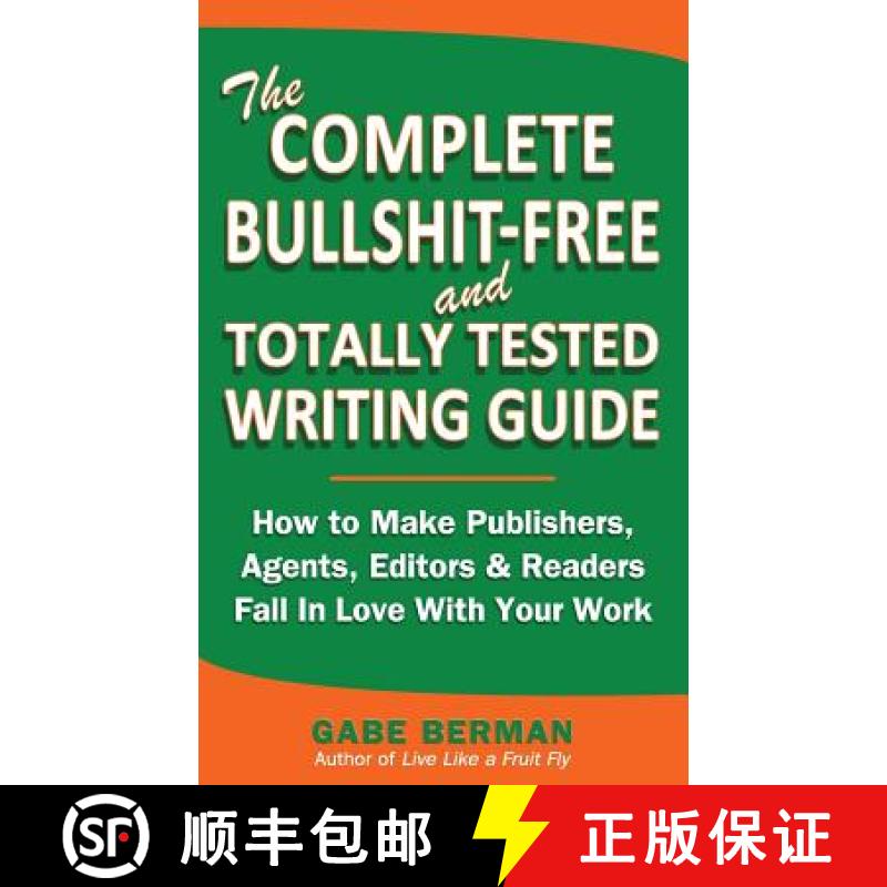 【3-4周达】The Complete Bullshit-Free and Totally Tested Writing Guide: How To Make Publishers, Agent... [9780615794808]